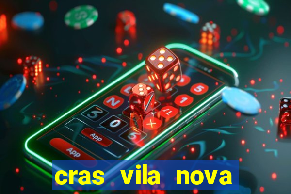 cras vila nova cachoeirinha horario de funcionamento